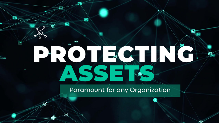 Protecting assets is paramount for any organization.